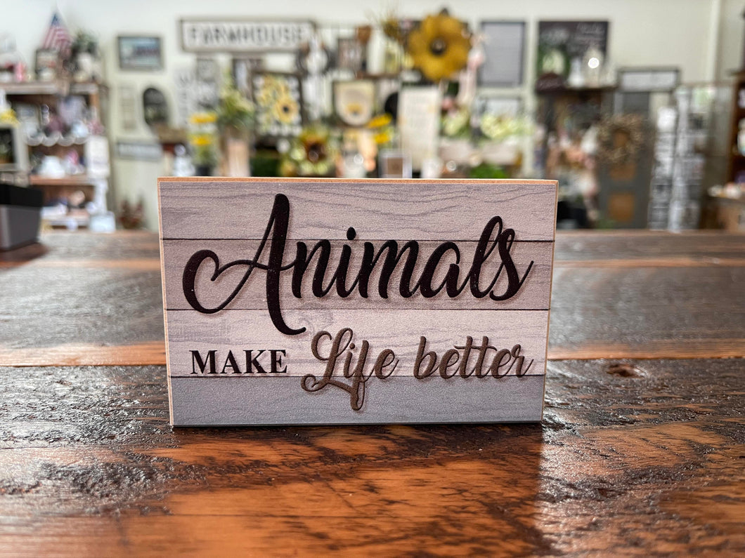 Animals Make Life Better Wooden Block Sign