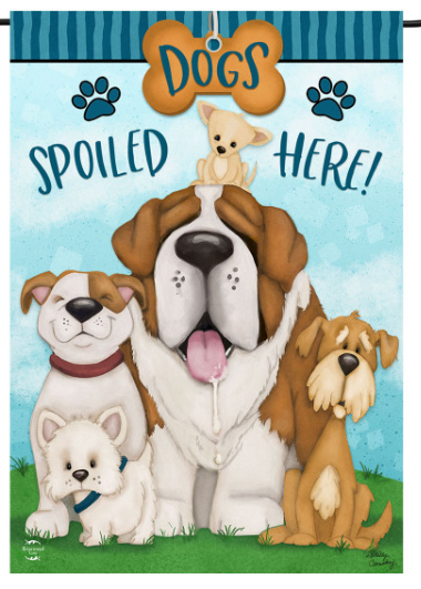 Dogs Spoiled Here Garden Flag