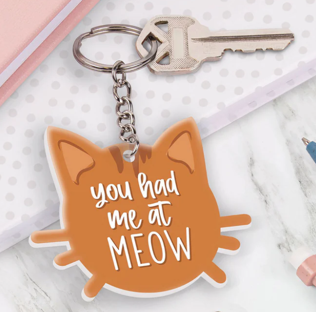 You Had Me At Meow Keychain