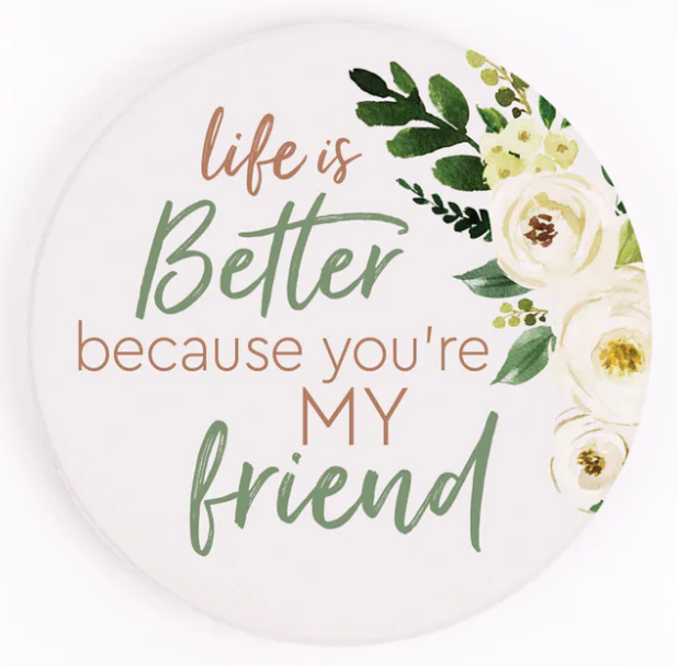 Life is Better Because You're My Friend Car Coaster
