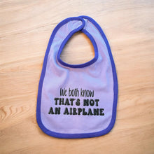 Load image into Gallery viewer, We Both Know That&#39;s Not An Airplane Baby Bib
