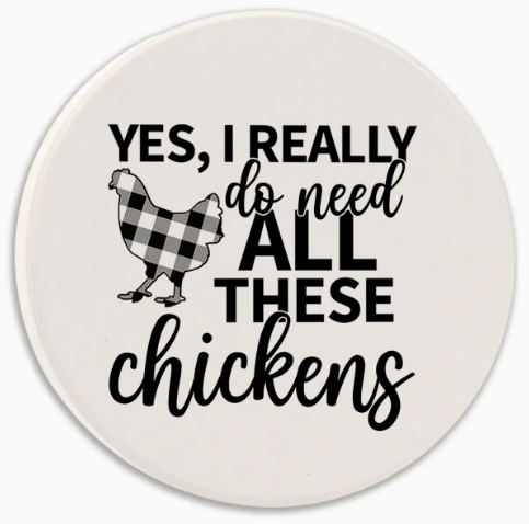 Yes I Really Do Need All These Chickens Round Car Coaster