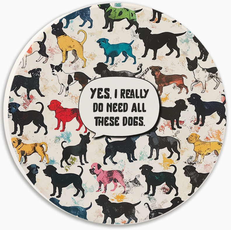 Yes I Really Do Need All These Dogs Colorful Round Car Coaster