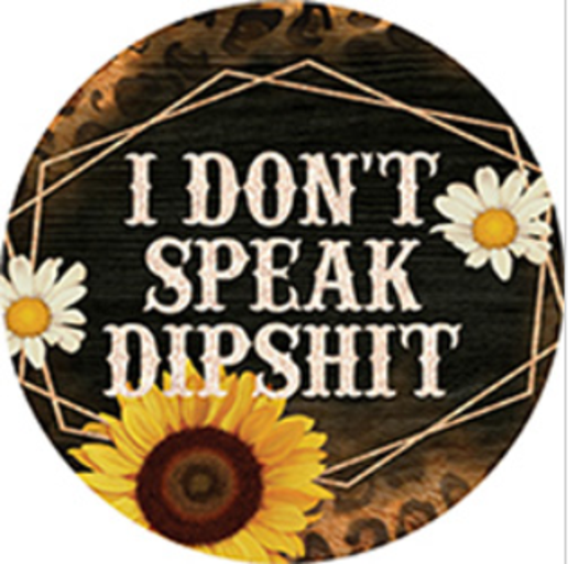 Don't Speak Dipshit Sunflower Round Car Coaster